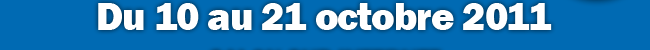 Du 10 au 21 octobre 2011