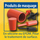 Produits de masquage : en silicone ou EPDM. Pour le traitement de surface. 